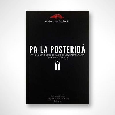Pa la posteridá: Antología sobre el paso del huracán María por Puerto Rico-Lucía Orsanic & Jorge Fusaro Martínez-Libros787.com