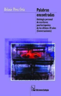 Palabras Encontradas: Antología personal de escritores puertorriquenos de Los últimos veinte años-Melanie Pérez Ortiz-Libros787.com