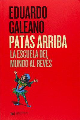 Patas arriba: La escuela del mundo al revés-Eduardo Galeano-Libros787.com