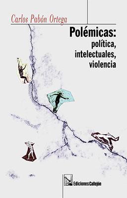Polémicas: política, intelectuales, violencia-Carlos Pabón Ortega-Libros787.com