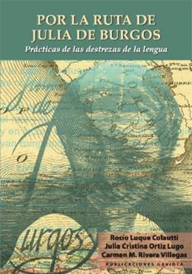 Por la ruta de Julia de Burgos: Prácticas de las destrezas de la lengua-Rocío Luque Colautti, Julia Cristina Ortiz Lugo & Carmen M. Rivera Villegas-Libros787.com