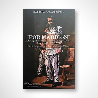 Por maricón: El proceso por sodomía contra Francisco Sabat y José Colombo-Roberto Ramos Perea-Libros787.com