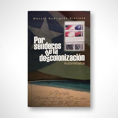 Por senderos de la descolonización-Manuel Rodríguez Orellana-Libros787.com