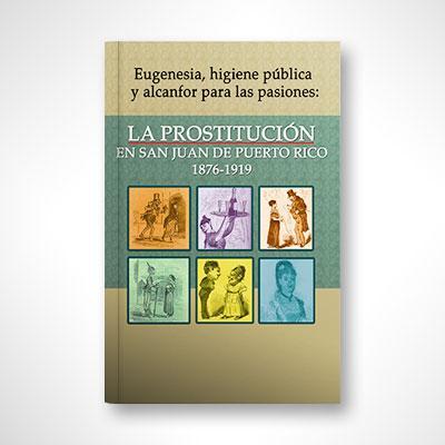 Prostitución en San Juan de Puerto Rico (1876-1919)-José E. Flores Ramos-Libros787.com