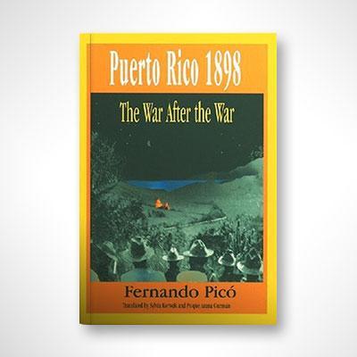 Puerto Rico 1898: The War After The War-Fernando Picó-Libros787.com