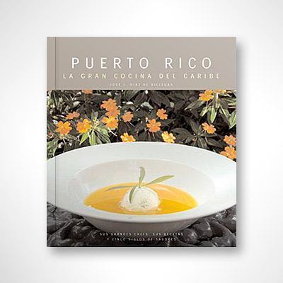 Puerto Rico: La gran cocina del Caribe-José Luis Díaz de Villegas-Libros787.com
