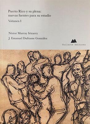 Puerto Rico y su plena: Nuevas fuentes para su estudio-Néstor Murray Irizarry & J. Emanuel Dufrasne González-Libros787.com