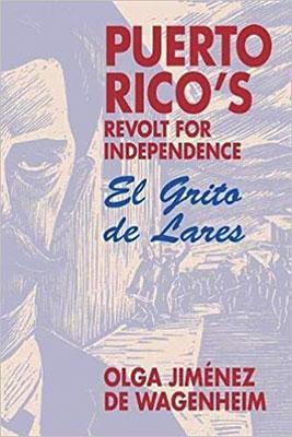 Puerto Rico’s Revolt for Independence: El Grito de Lares-Olga Jiménez de Wagenheim-Libros787.com