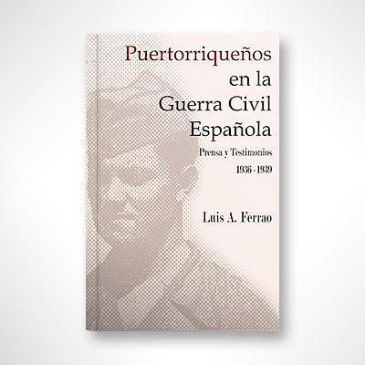 Puertorriqueños en la Guerra Civil Española-Luis A .Ferrao-Libros787.com