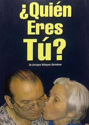 ¿Quién Eres Tú?-Dr. Enrique Vázquez-Quintana-Libros787.com
