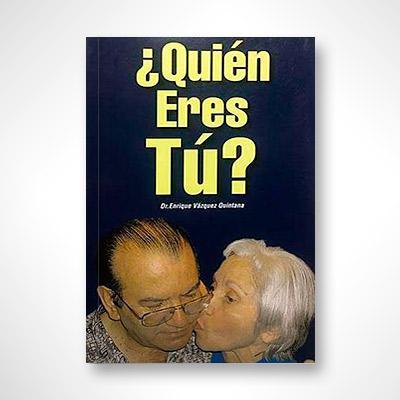 ¿Quién Eres Tú?-Dr. Enrique Vázquez-Quintana-Libros787.com