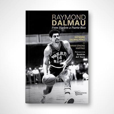 Raymond Dalmau: From Harlem a Puerto Rico-Raymond Dalmau & Hiram Sanchez Martinez-Libros787.com