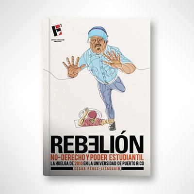 Rebelión, no-derecho y poder estudiantil-César Pérez-Lizasuain-Libros787.com