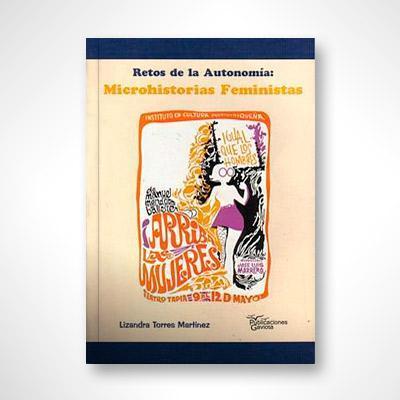 Retos de la autonomía: Microhistorias feministas-Lizandra Torres Martínez-Libros787.com
