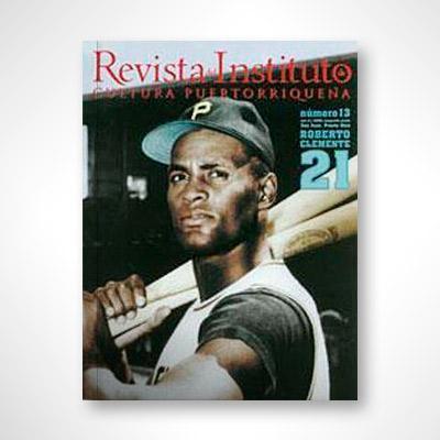 Revista del ICP núm. 13: Homenaje a Roberto Clemente-Instituto de Cultura Puertorriqueña-Libros787.com