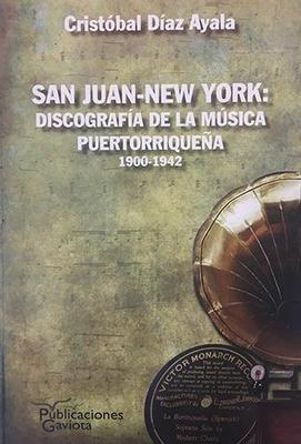 San Juan-New York: Discografía de la música puertorriqueña (1900-1942)-Cristobal Díaz Ayala-Libros787.com