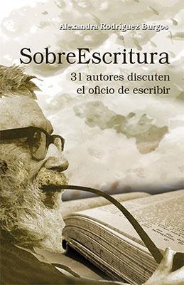 SobreEscritura: 31 autores discuten el oficio de escribir-Alexandra Rodríguez Burgos-Libros787.com