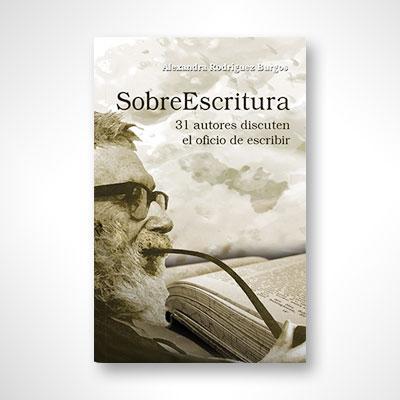 SobreEscritura: 31 autores discuten el oficio de escribir-Alexandra Rodríguez Burgos-Libros787.com