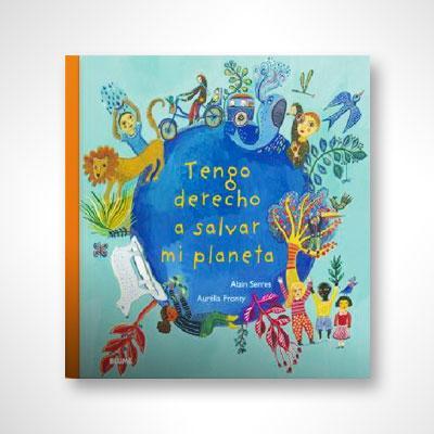 Tengo derecho a salvar mi planeta-Alain Serres-Libros787.com