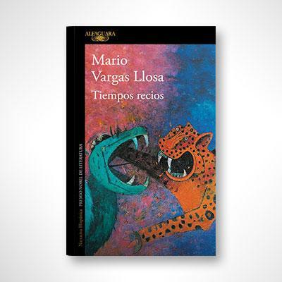 Tiempos recios-Mario Vargas Llosa-Libros787.com