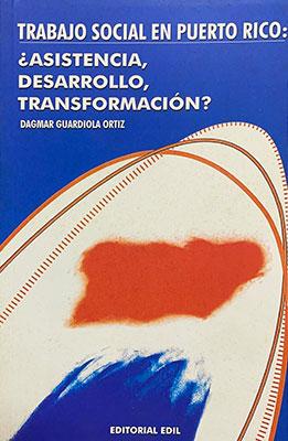 Trabajo social en Puerto Rico: ¿Asistencia, desarrollo, transformación?-Dagmar Guardiola Ortiz-Libros787.com