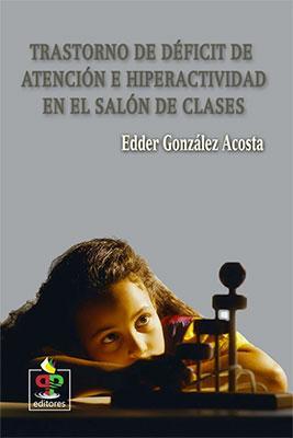 Trastorno de déficit de atención e hiperactividad en el salón de clases-Edder González Acosta-Libros787.com