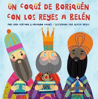 Un coquí de Boriquén con los Reyes a Belén-Lara Mercado, Armando Valdés & Nivea Ortiz-Libros787.com