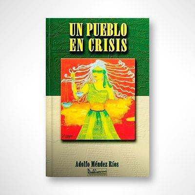 Un pueblo en crisis-Adolfo Méndez Ríos-Libros787.com