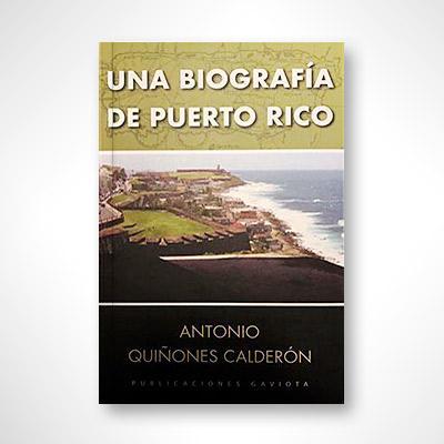 Una biografía de Puerto Rico-Antonio Quiñones Calderón-Libros787.com