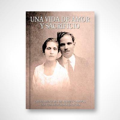 Una vida de amor y sacrificio-Cristina Meneses Albizu-Campos-Libros787.com