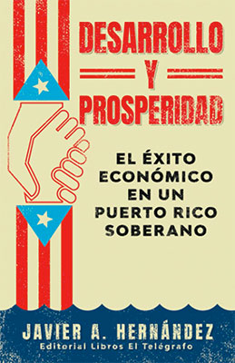Desarrollo y Prosperidad: el éxito económico en un Puerto Rico soberano