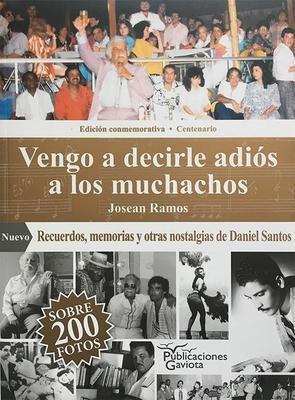 Vengo a decirle adiós a los muchachos: Recuerdos, memorias y otras nostalgias de Daniel Santos-Josean Ramos-Libros787.com