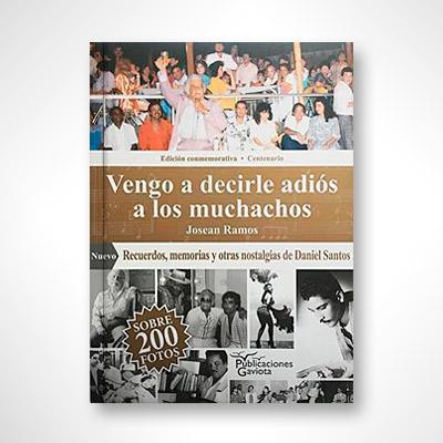 Vengo a decirle adiós a los muchachos: Recuerdos, memorias y otras nostalgias de Daniel Santos-Josean Ramos-Libros787.com