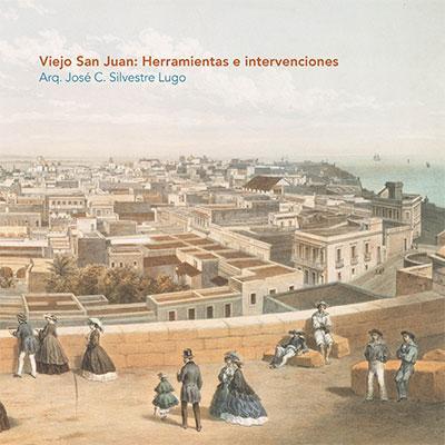 Viejo San Juan: Herramientas e intervenciones-Arq. José C. Silvestre Lugo-Libros787.com