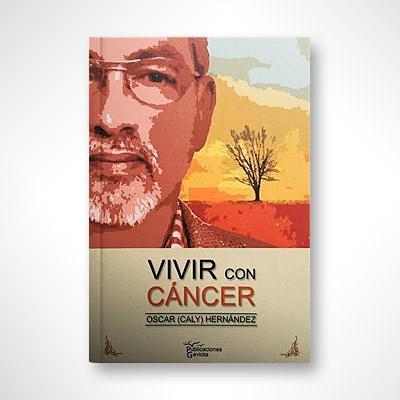Vivir con cáncer-Oscar (Caly) Hernández-Libros787.com