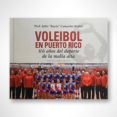 Voleibol en Puerto Rico: 116 años del deporte de la malla alta-Camacho Mattei y Julio Buyín-Libros787.com