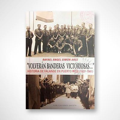 "Volverán banderas victoriosas...": Historia de falange en Puerto Rico (1937-1941)-Rafael Ángel Simón-Libros787.com