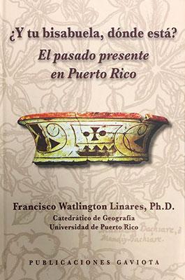¿Y tu bisabuela, dónde está? El pasado presente en Puerto Rico-Francisco Watlington Linares-Libros787.com