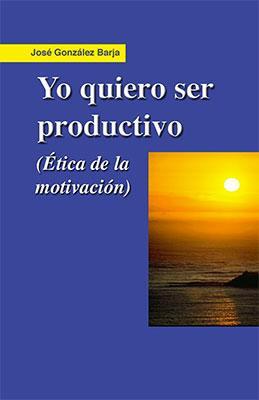 Yo quiero ser productivo-José González Barja-Libros787.com