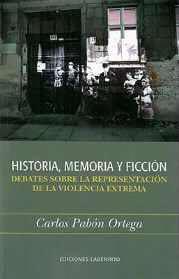 Historia, memoria y ficción: Debates sobre la representación de la violencia extrema